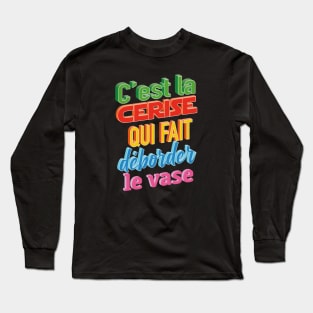 La cerise fait déborder le vase Long Sleeve T-Shirt